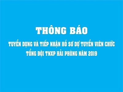 THÔNG BÁO: V/v tuyển dụng và tiếp nhận hồ sơ dự tuyển viên chức Tổng đội TNXP Hải Phòng năm 2019